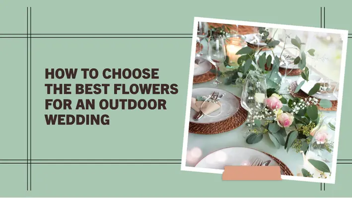 How to Choose the Best Flowers for An Outdoor Wedding