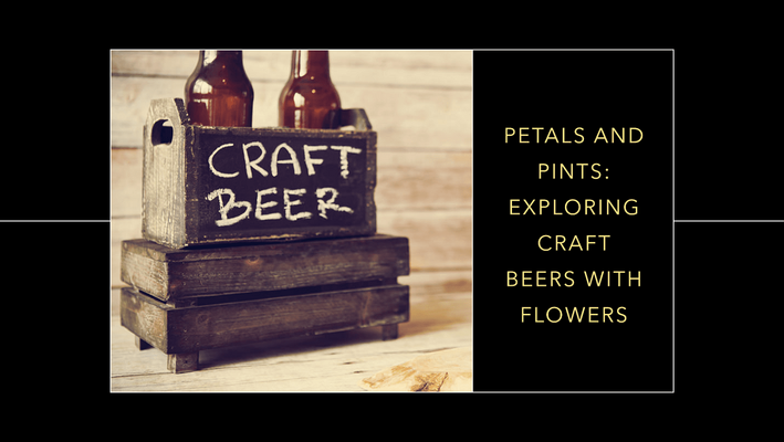 Petals and Pints: Exploring Craft Beers Brewed with Flowers
