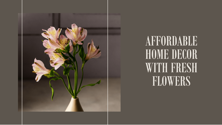 Tips: Affordably Redecorate Your Home With Fresh Flowers