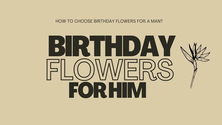 How to Select Birthday Flowers for a Man